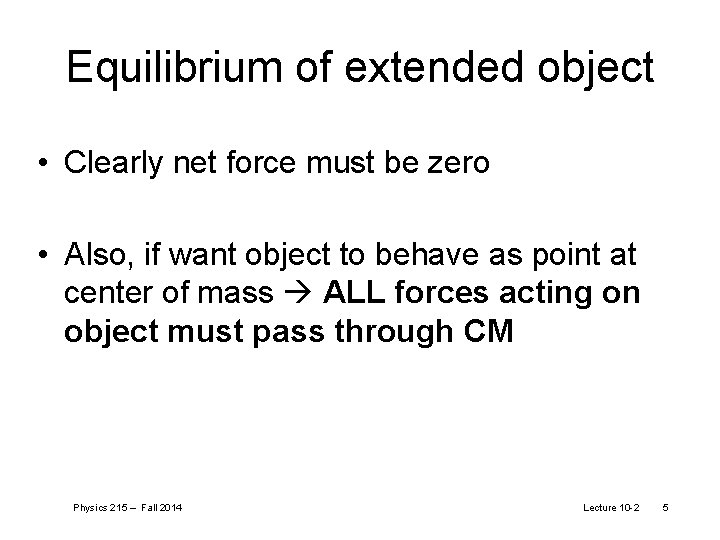 Equilibrium of extended object • Clearly net force must be zero • Also, if