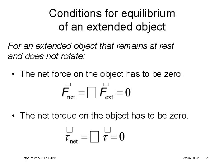 Conditions for equilibrium of an extended object For an extended object that remains at