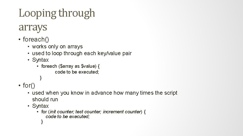 Looping through arrays • foreach() • works only on arrays • used to loop