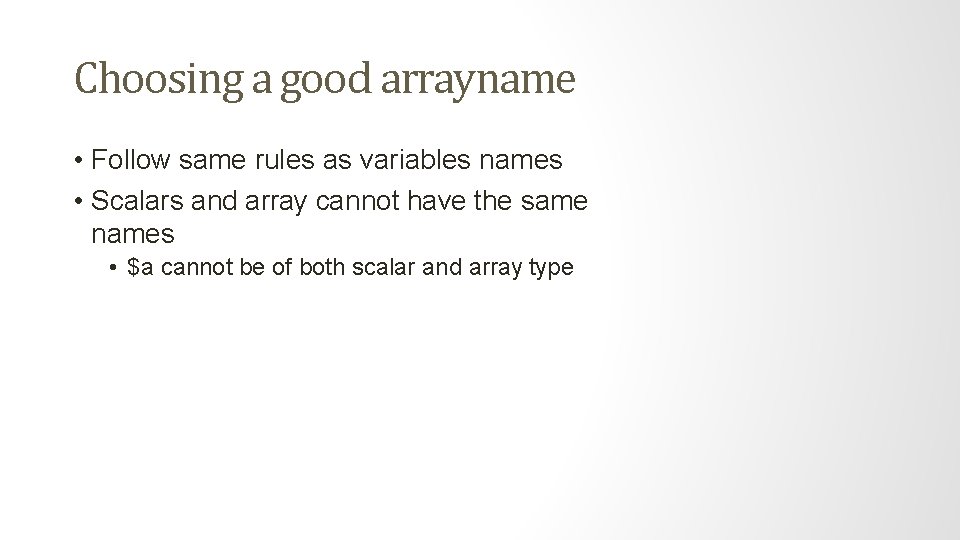 Choosing a good arrayname • Follow same rules as variables names • Scalars and