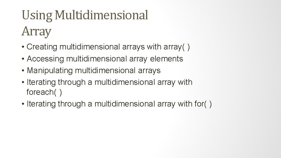 Using Multidimensional Array • Creating multidimensional arrays with array( ) • Accessing multidimensional array