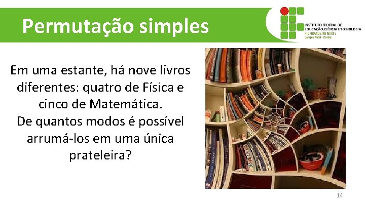 Permutação simples Em uma estante, há nove livros diferentes: quatro de Física e cinco