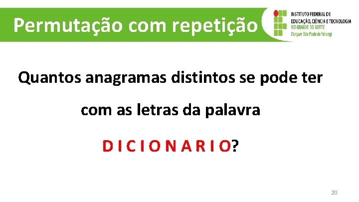 Permutação com repetição Quantos anagramas distintos se pode ter com as letras da palavra