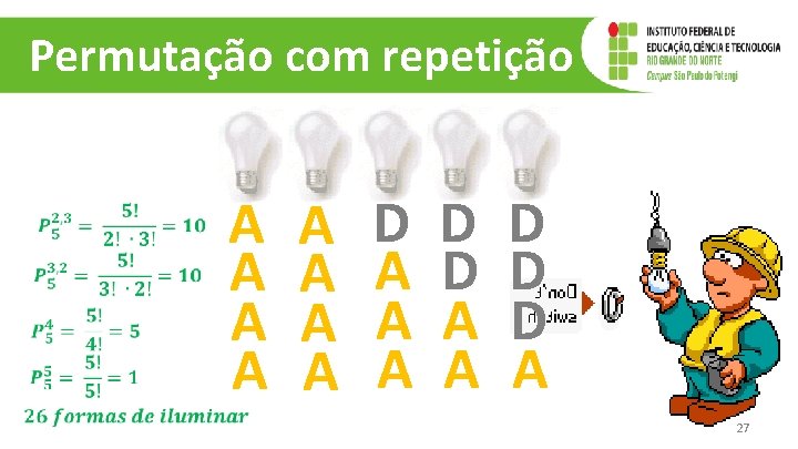 Permutação com repetição A A A A D D D A 27 