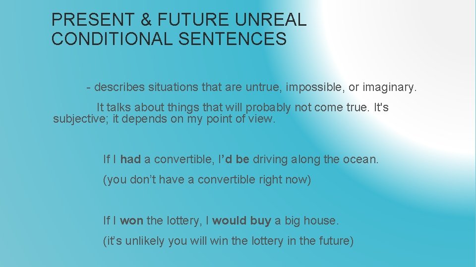 PRESENT & FUTURE UNREAL CONDITIONAL SENTENCES - describes situations that are untrue, impossible, or