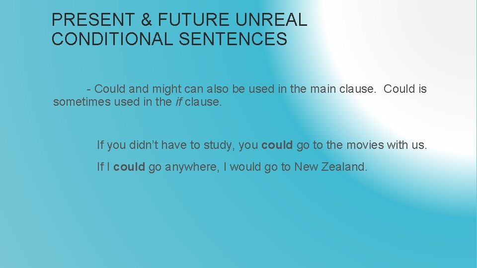 PRESENT & FUTURE UNREAL CONDITIONAL SENTENCES - Could and might can also be used