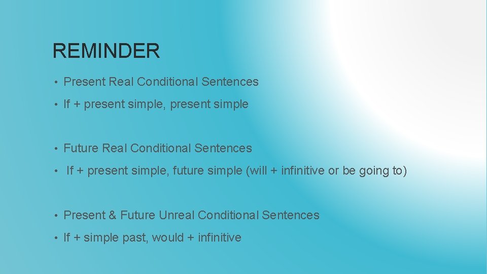 REMINDER • Present Real Conditional Sentences • If + present simple, present simple •