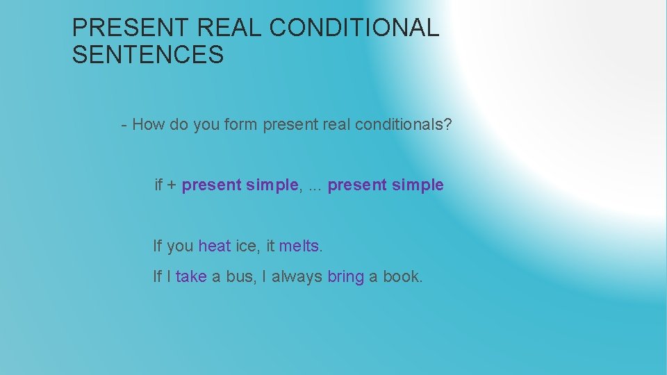 PRESENT REAL CONDITIONAL SENTENCES - How do you form present real conditionals? if +