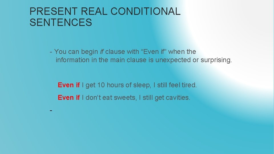 PRESENT REAL CONDITIONAL SENTENCES - You can begin if clause with “Even if” when