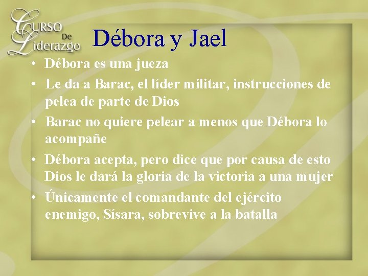 Débora y Jael • Débora es una jueza • Le da a Barac, el