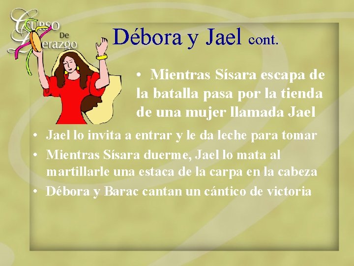 Débora y Jael cont. • Mientras Sísara escapa de la batalla pasa por la