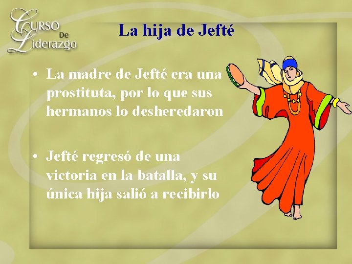 La hija de Jefté • La madre de Jefté era una prostituta, por lo