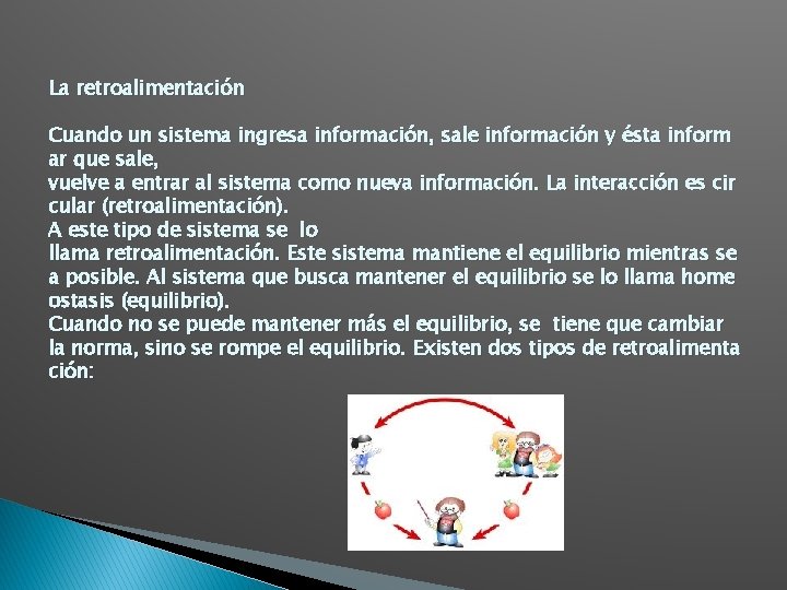 La retroalimentación Cuando un sistema ingresa información, sale información y ésta inform ar que