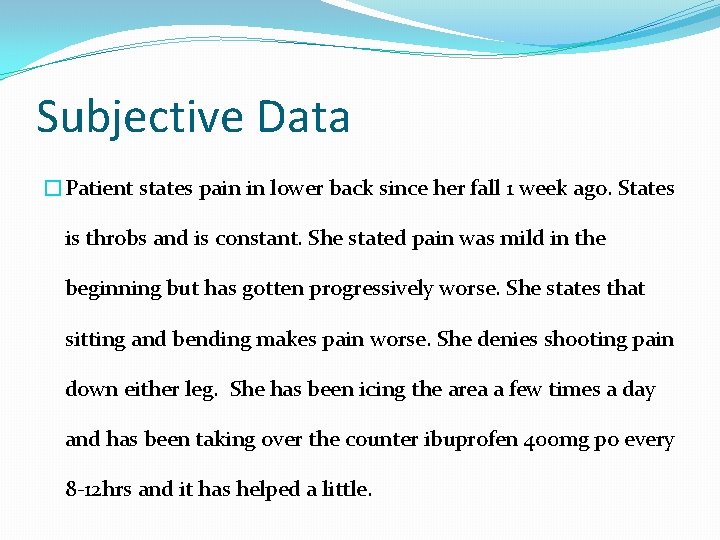 Subjective Data �Patient states pain in lower back since her fall 1 week ago.