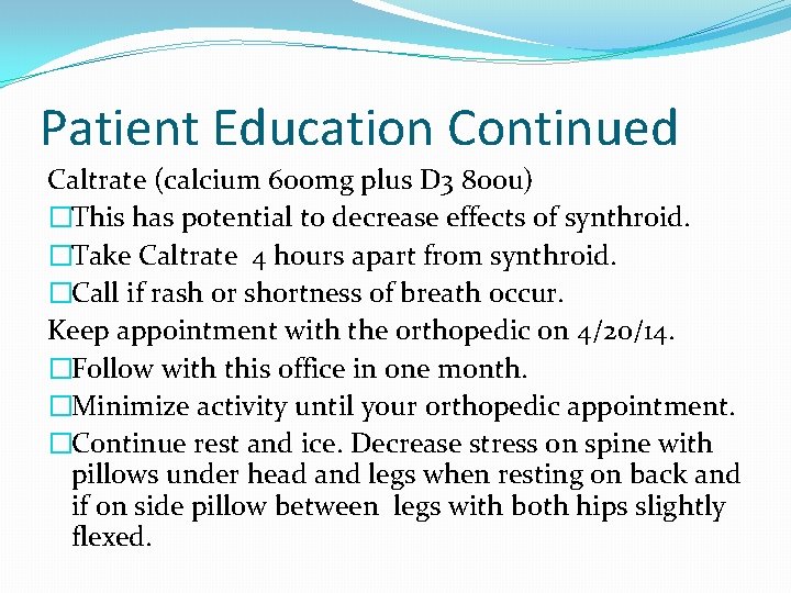 Patient Education Continued Caltrate (calcium 600 mg plus D 3 800 u) �This has