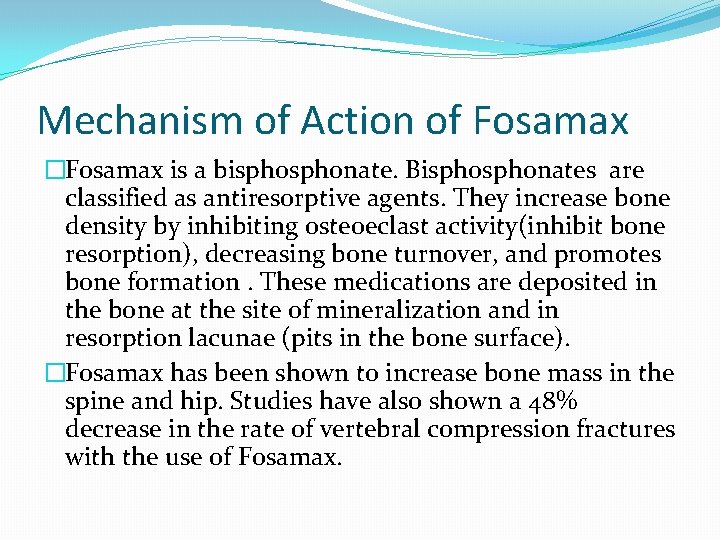 Mechanism of Action of Fosamax �Fosamax is a bisphonate. Bisphonates are classified as antiresorptive
