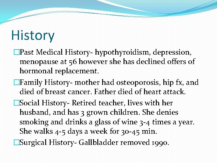 History �Past Medical History- hypothyroidism, depression, menopause at 56 however she has declined offers