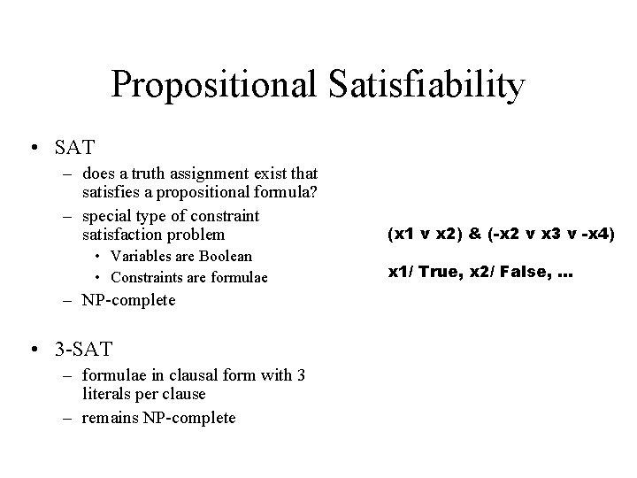 Propositional Satisfiability • SAT – does a truth assignment exist that satisfies a propositional