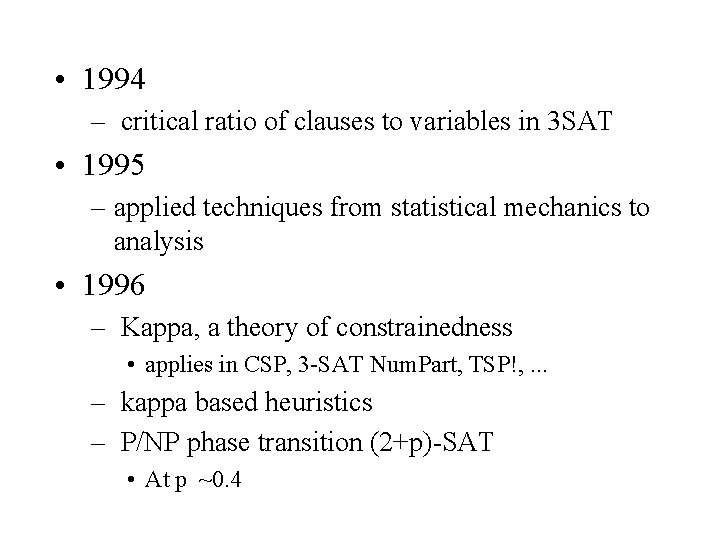  • 1994 – critical ratio of clauses to variables in 3 SAT •
