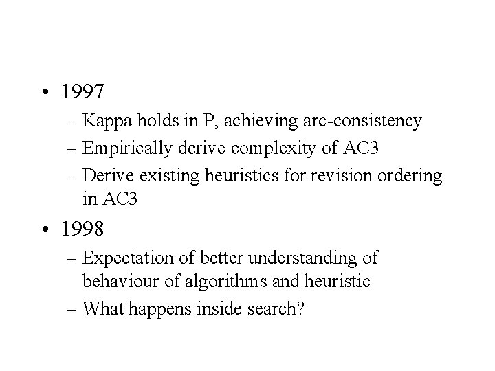  • 1997 – Kappa holds in P, achieving arc-consistency – Empirically derive complexity