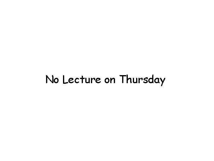 No Lecture on Thursday 