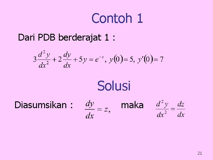 Contoh 1 Dari PDB berderajat 1 : Solusi Diasumsikan : maka 21 