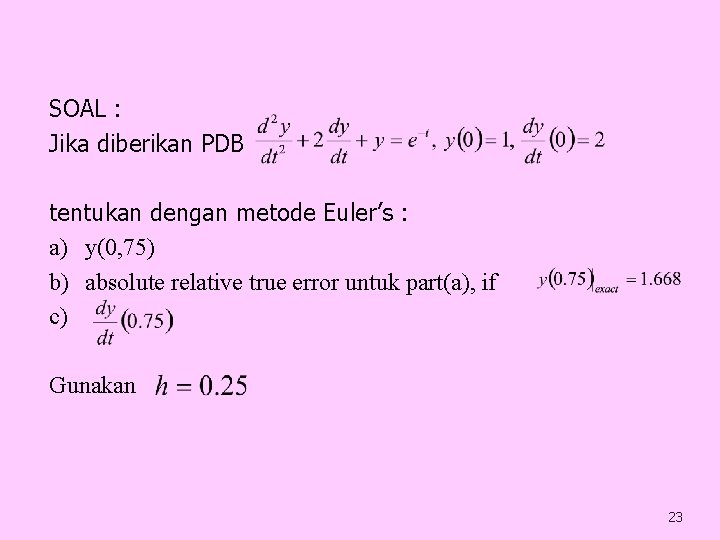 SOAL : Jika diberikan PDB tentukan dengan metode Euler’s : a) y(0, 75) b)