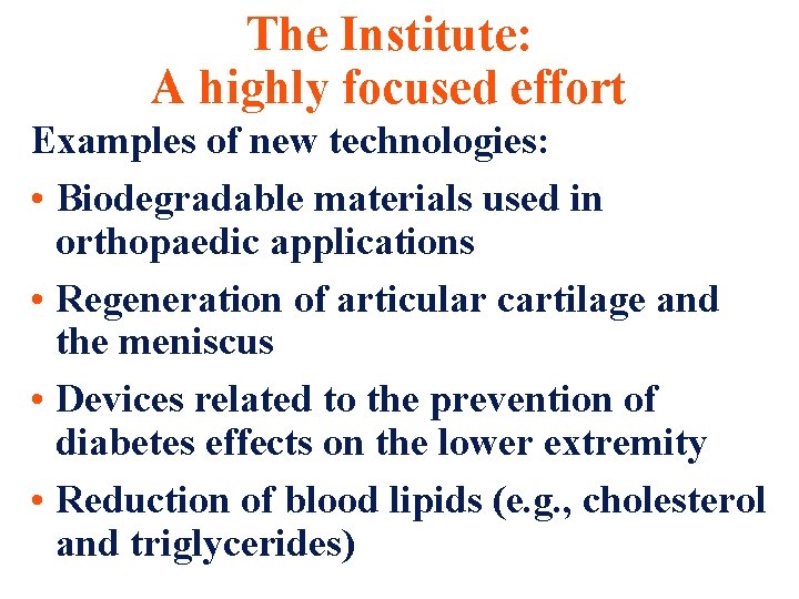 The Institute: A highly focused effort Examples of new technologies: • Biodegradable materials used