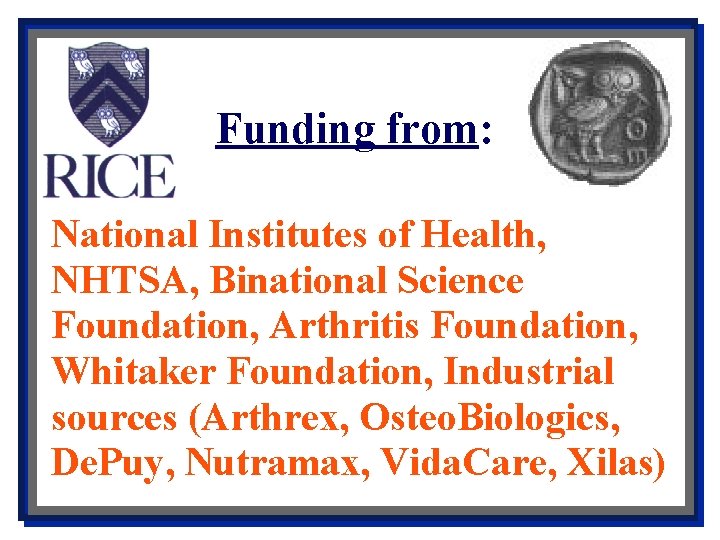 Funding from: National Institutes of Health, NHTSA, Binational Science Foundation, Arthritis Foundation, Whitaker Foundation,