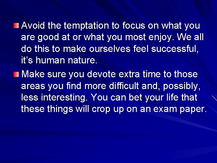 Avoid the temptation to focus on what you are good at or what you