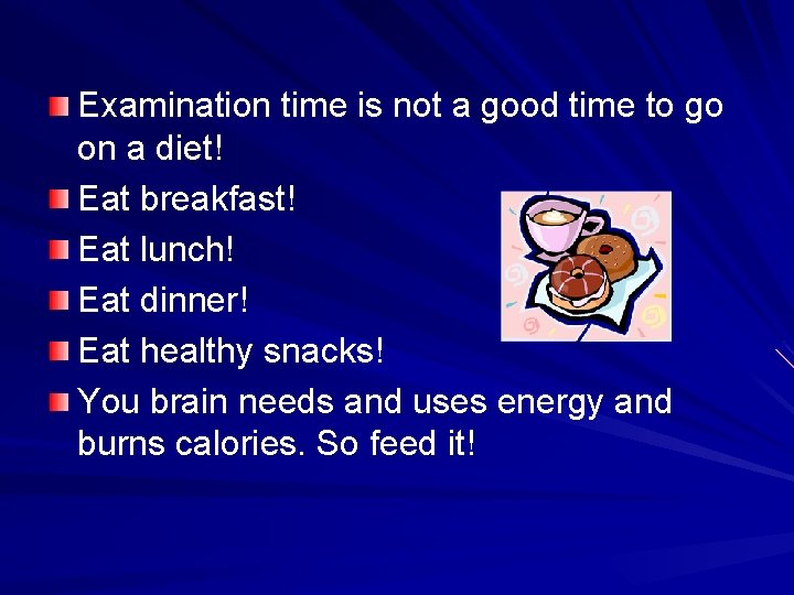 Examination time is not a good time to go on a diet! Eat breakfast!