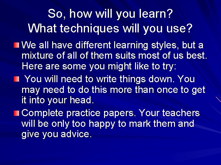 So, how will you learn? What techniques will you use? We all have different