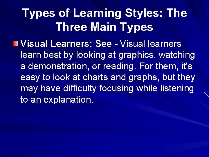 Types of Learning Styles: The Three Main Types Visual Learners: See - Visual learners