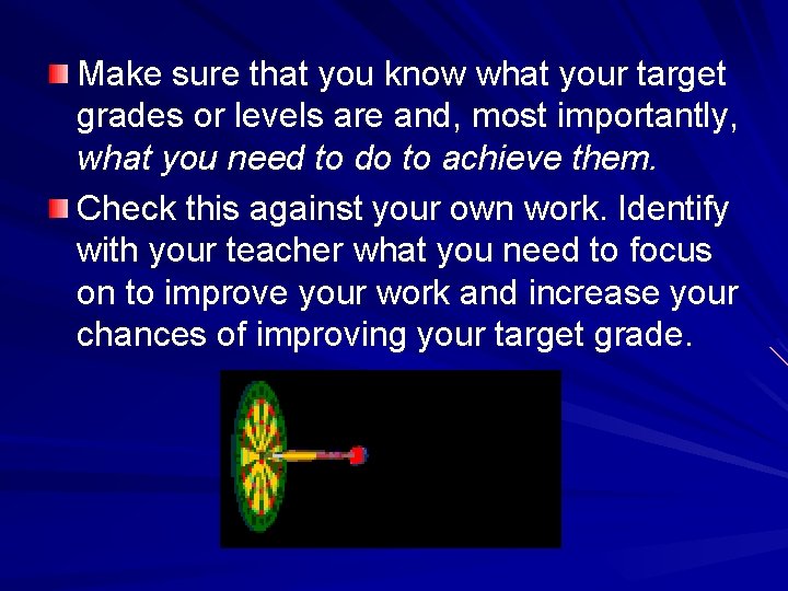 Make sure that you know what your target grades or levels are and, most