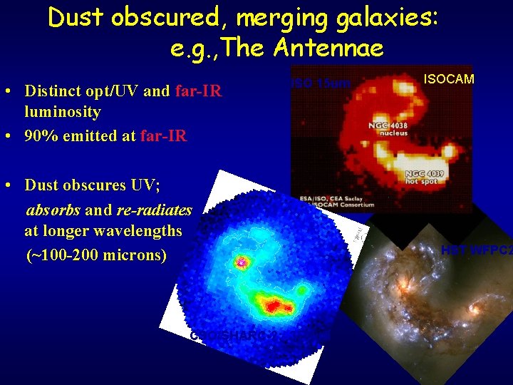 Dust obscured, merging galaxies: e. g. , The Antennae • Distinct opt/UV and far-IR