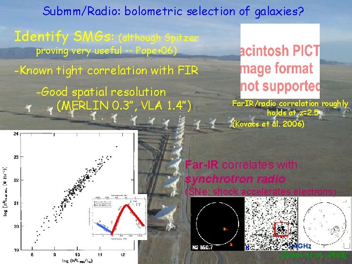 Submm/Radio: bolometric selection of galaxies? Identify SMGs: (although Spitzer proving very useful -- Pope+06)