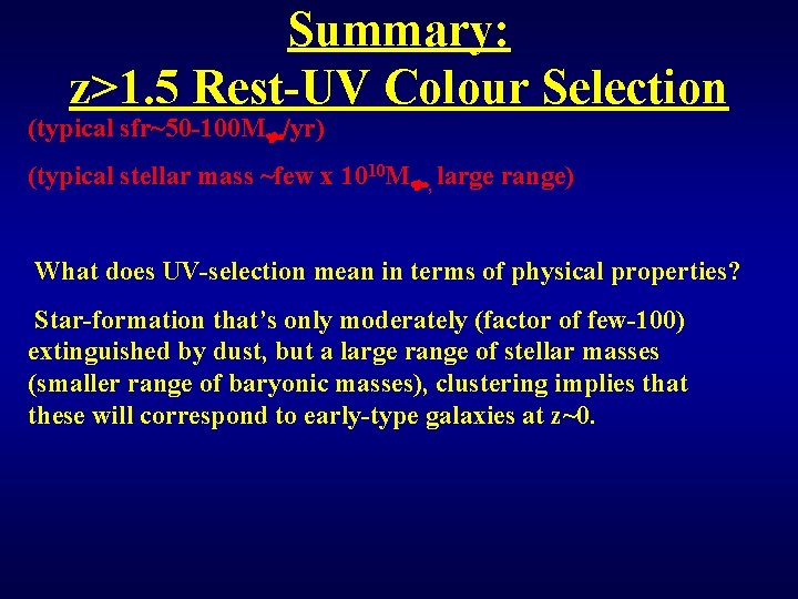 Summary: z>1. 5 Rest-UV Colour Selection (typical sfr~50 -100 M /yr) (typical stellar mass