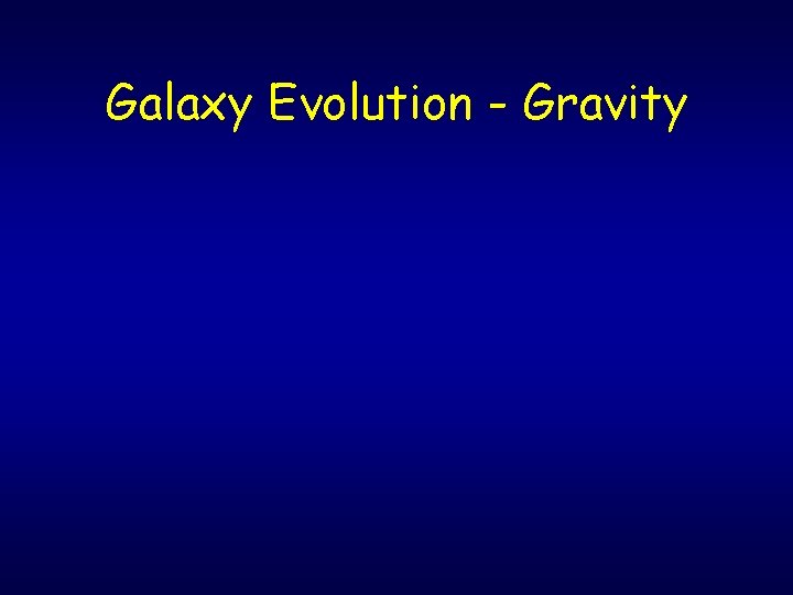 Galaxy Evolution - Gravity 