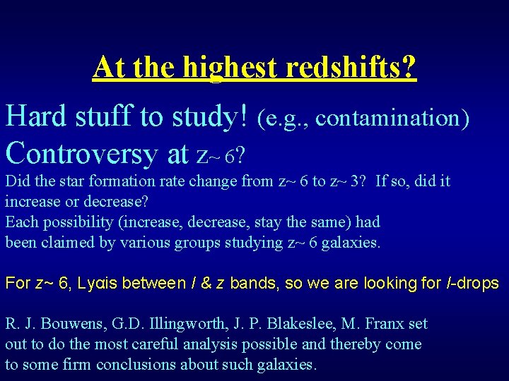 At the highest redshifts? Hard stuff to study! (e. g. , contamination) Controversy at