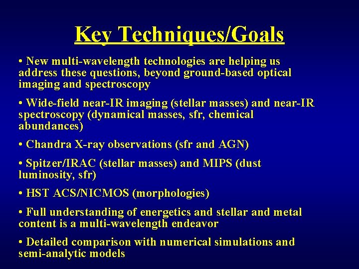 Key Techniques/Goals • New multi-wavelength technologies are helping us address these questions, beyond ground-based