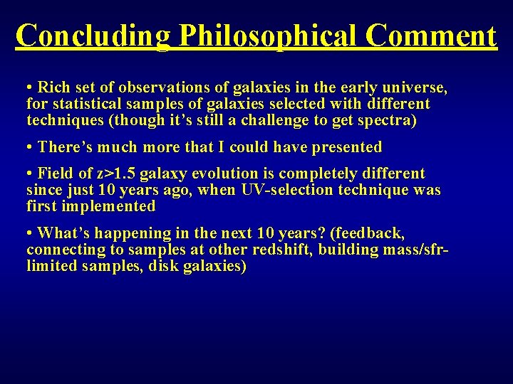 Concluding Philosophical Comment • Rich set of observations of galaxies in the early universe,