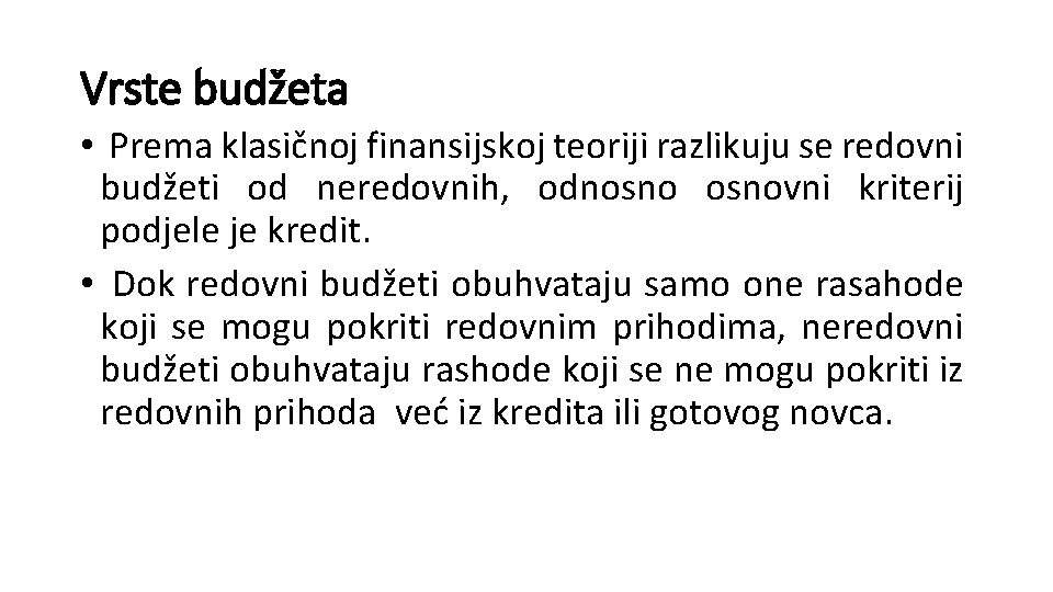 Vrste budžeta • Prema klasičnoj finansijskoj teoriji razlikuju se redovni budžeti od neredovnih, odnosnovni