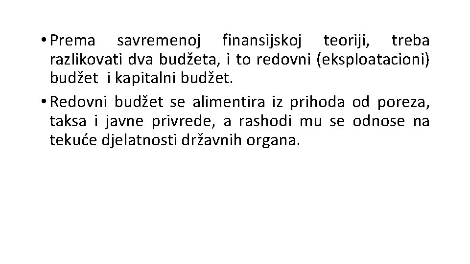  • Prema savremenoj finansijskoj teoriji, treba razlikovati dva budžeta, i to redovni (eksploatacioni)