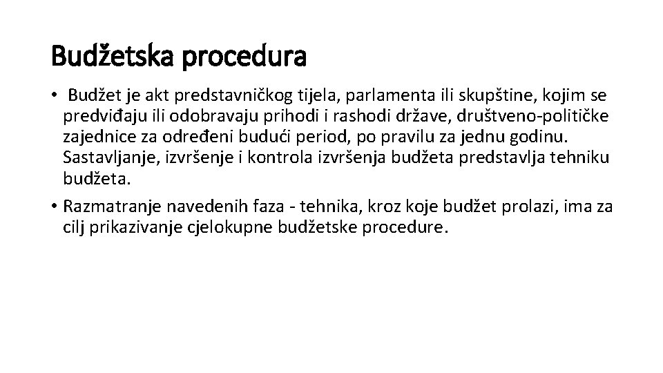 Budžetska procedura • Budžet je akt predstavničkog tijela, parlamenta ili skupštine, kojim se predviđaju