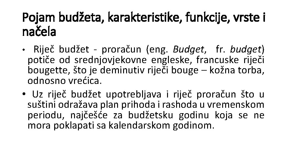 Pojam budžeta, karakteristike, funkcije, vrste i načela Riječ budžet - proračun (eng. Budget, fr.