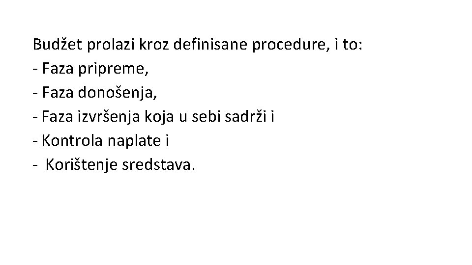 Budžet prolazi kroz definisane procedure, i to: - Faza pripreme, - Faza donošenja, -