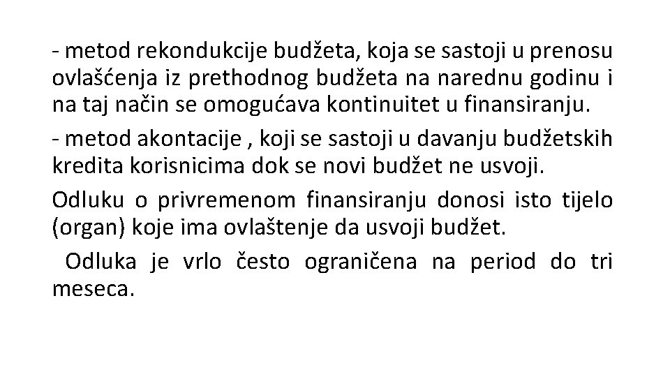 - metod rekondukcije budžeta, koja se sastoji u prenosu ovlašćenja iz prethodnog budžeta na