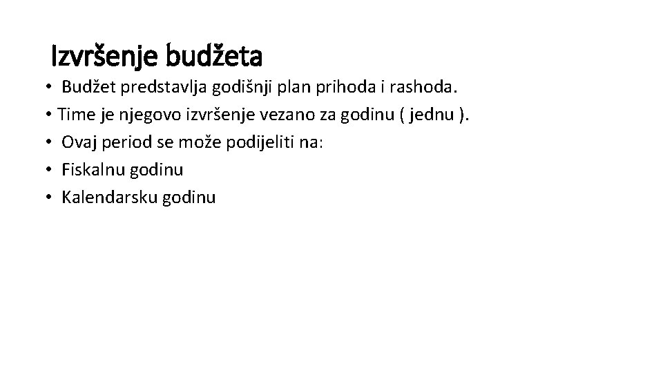 Izvršenje budžeta • Budžet predstavlja godišnji plan prihoda i rashoda. • Time je njegovo