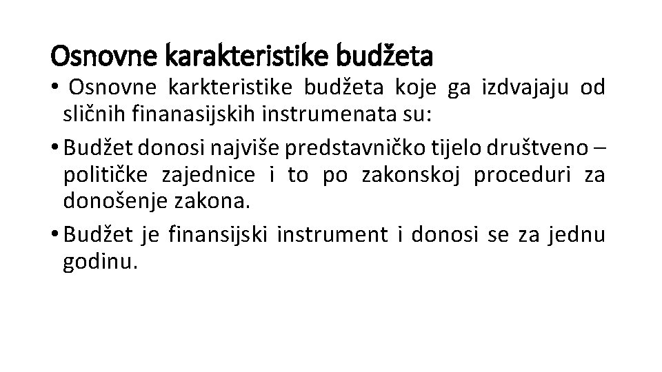 Osnovne karakteristike budžeta • Osnovne karkteristike budžeta koje ga izdvajaju od sličnih finanasijskih instrumenata