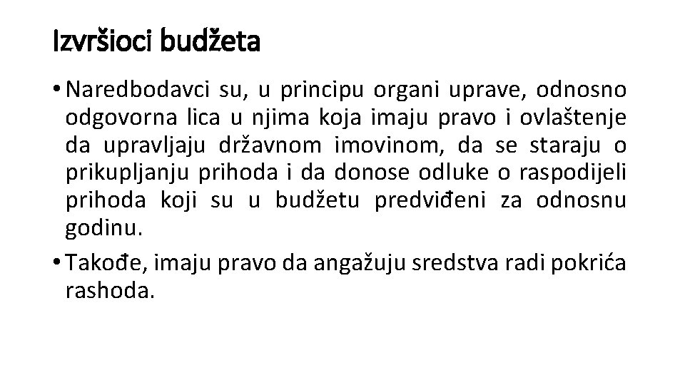 Izvršioci budžeta • Naredbodavci su, u principu organi uprave, odnosno odgovorna lica u njima